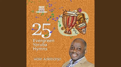 Early musical practices in Yoruba mission churches involved translating English hymns directly into the Yoruba language and then fitting those lyrics to the appropriate melodies and harmonies hen they were performed. . Yoruba hymns lyrics